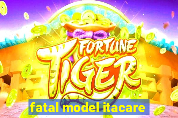 fatal model itacare